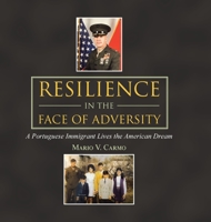 Resilience in the Face of Adversity: A Portuguese Immigrant Lives the American Dream 1728367913 Book Cover