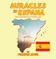 Miracles in Espana: Faith Awakened in an Ancient Land 1664295437 Book Cover