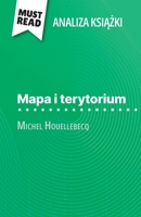 Mapa i terytorium ksiazka Michel Houellebecq (Analiza ksiazki): Pelna analiza i szczególowe podsumowanie pracy (Polish Edition) 2808616287 Book Cover