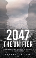 2047 The Unifier: Sometimes History Needs to be Revisited to Create History 9389763657 Book Cover
