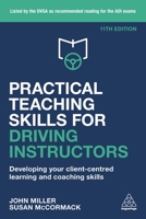 Practical Teaching Skills for Driving Instructors: Developing Your Client-Centred Learning and Coaching Skills 1398607568 Book Cover