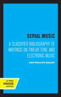 Serial Music: A Classified Bibliography of Writings on Twelve-Tone and Electronic Music 0520320727 Book Cover