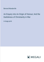 An Enquiry Into an Origin of Honour and the Usefulness of Christianity in War 1975776119 Book Cover