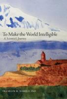 To Make the World Intelligible: A Scientist's Journey 152550018X Book Cover