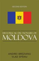 Historical Dictionary of Moldova (Historical Dictionaries of Europe) 0810856077 Book Cover