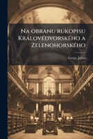 Na obranu rukopisu Kr�lov�dvorsk�ho a Zelenohorsk�ho 1179419731 Book Cover