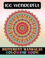 100 Wonderful Different Mandalas Coloring Book: Floating Mandalas Adult Coloring Book 100 3D Mandalas To Color: 100 unique Mandala coloring book ... Coloring Pages For Meditation And Happiness 1678915416 Book Cover