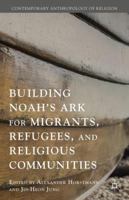 Building Noah's Ark for Migrants, Refugees, and Religious Communities 1137501537 Book Cover