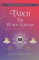 Tarot for Fiction Writers: Using the Cards to Supercharge Story Ideas, Deepen Characters, & Illuminate Plotlines 1946188174 Book Cover