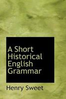 A Short Historical English Grammar 1025988884 Book Cover