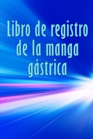 Libro de registro de la manga gástrica: Excelente idea para llevar un registro de su alimentación, estado de ánimo, comidas, calorías, ... diario de bypass gástrico 3986089136 Book Cover