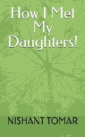 How I Met My Daughters! 1976731887 Book Cover