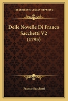 Delle Novelle Di Franco Sacchetti V2 (1795) 1165935147 Book Cover