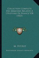 Collection Complete Des Memoires Relatifs A L'Histoire De France V38 (1823) 116679184X Book Cover