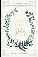 Me First Darling: A Sacred Guide to Healing, Boundaries, and Becoming Your Own Rescue B0FMGZ33N9 Book Cover
