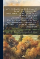 Avis Du Cardinal De Rohan Et De, &c. Sur Le Projet De Mandement De M. Le Cardinal De Noailles, Pour L'acceptation De La Bulle Unigenitus, Communiqué ... De La Presente Année 1718 (French Edition) 1022557076 Book Cover