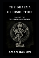 The Dharma of Disruption Volume II: The Inner Architecture Consciousness, Cognition, and the Art of Being Human in the Age of Machines (The Edge Of Possible Futurist Leadership Series) B0GZ3V8W4T Book Cover