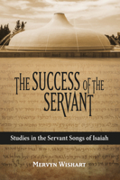 The Success of the Servant: Studies in the Servant Songs of Isaiah 1912522993 Book Cover