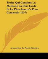 Traite Qui Contient La Methode La Plus Facile Et La Plus Assure'e Pour Convertir (1657) 1166214885 Book Cover