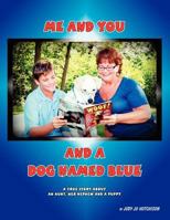 Me And You And A Dog Named Blue: A True Story About An Aunt her Nephew and a Puppy. 147767070X Book Cover