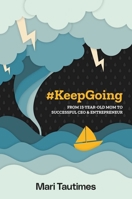 #KeepGoing: From 15-Year-Old Mom To Successful CEO & Entrepreneur 1642253448 Book Cover