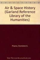 Air and Space History: An Annotated Bibliography (Garland Reference Library of the Humanities) 0824085434 Book Cover