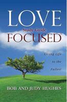 Love Focused: Living Life to the Fullest, Study Guide 0980077214 Book Cover