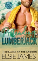 Pretending with the Lumberjack (Hideaway at the Lagoon) B0F4KB36WN Book Cover