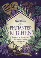 Enchanted Kitchen: Connect to Spirit with Recipes & Rituals Through the Year 0738770604 Book Cover