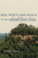 Red, White and Black: The Way It Should Have Been 1438965435 Book Cover