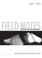 Field Notes from Elsewhere: Reflections on Dying and Living 0231147805 Book Cover