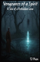 Vengeance of a Spirit: A Tale of a Forbidden Love B0F8C1CLK3 Book Cover
