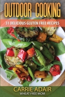 Outdoor Cooking: 31 Delicious Gluten Free Recipes 1502316099 Book Cover