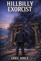 Hillbilly Exorcist B0GHRPDTMS Book Cover