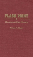 Flash Point: The American Mass Murderer 0275959252 Book Cover