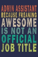 ADMIN ASSISTANT Because Freaking Awesome is not an Official Job Title: Funny Vintage Coworker Gifts Journal 1699005885 Book Cover