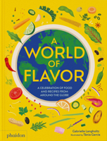 A World of Flavor: A Celebration of Food and Recipes from Around the Globe 1838669140 Book Cover