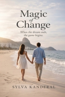 Magic of Change: When the dream ends, the game begins B0GW9NF9P7 Book Cover