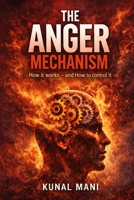The Anger Mechanism: How It Works - and How to Control It B0GKWB8BT6 Book Cover