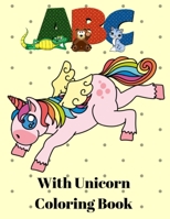 A B C with Unicorn Coloring Book: Unicorn Handwriting Practice - Handwriting Workbook for Toddlers, Preschoolers, Kindergarteners 1691121665 Book Cover
