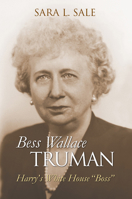 Bess Wallace Truman: Harry's White House "boss" 0700617418 Book Cover