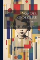 Von der Kindesseele: Beiträge Zur Kinderpsychologie aus Dichtung und Biographie 1021937991 Book Cover