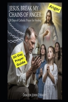Jesus, Break My Chains of Anger: The Catholic Military Veteran’s Daily Prayer Guide: 21 Reflections for Strength and Peace (Deacon O'Maley's Catholic Books) B0FKC3ZSW5 Book Cover