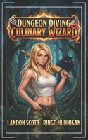Dungeon Diving Culinary Wizard 2: A Humorous LitRPG Fantasy Adventure (Spells & Spatulas) B0GQT9TRJF Book Cover