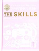 The Great British Sewing Bee: The Skills 1787139492 Book Cover