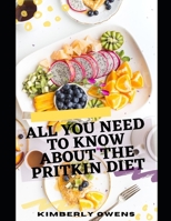 ALL YOU NEED TO KNOW ABOUT PRITIKIN DIET: LEARN MORE ABOUT PRITIKIN DIET, FOOD TO EAT AND AVOID B094KLMD4D Book Cover
