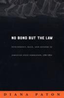 No Bond but the Law: Punishment, Race, and Gender in Jamaican State Formation, 1780-1870 (Next Wave: New Directions in Womens Studies) 9766401616 Book Cover