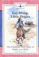 Get Along, Little Dogies: The Chisholm Trail Diary of Hallie Lou Wells : South Texas, 1878 (Rogers, Lisa Waller, Lone Star Journals, Bk. 1.) 0896726703 Book Cover