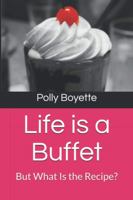 Life is a Buffet: But What Is the Recipe? 0985795441 Book Cover