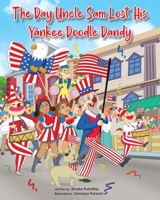 The Day Uncle Sam Lost His Yankee Doodle Dandy 1737319403 Book Cover